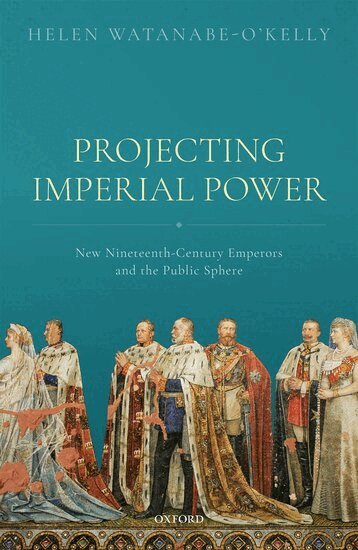 Helen Watanabe-O'Kelly - Projecting Imperial Power, Inbunden