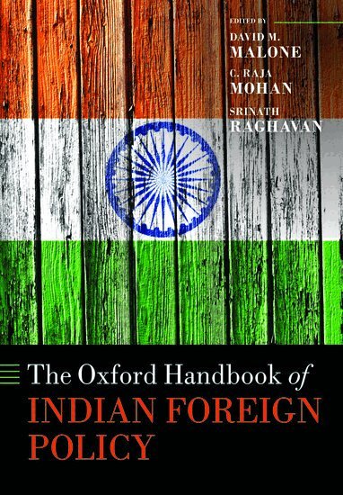 David M. Malone, C. Raja Mohan, Srinath Raghavan - The Oxford Handbook of Indian Foreign Policy, Häftad