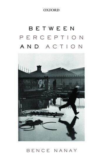 Bence Nanay - Between Perception and Action, Häftad