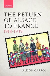 bokomslag The Return of Alsace to France, 1918-1939