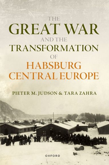 Pieter M. Judson, Tara Zahra - The Great War and the Transformation of Habsburg Central Europe, Inbunden