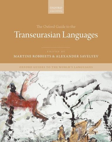 Martine Robbeets, Alexander Savelyev - The Oxford Guide to the Transeurasian Languages, Inbunden