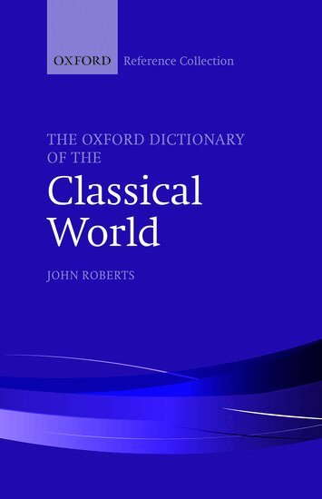 John Roberts - The Oxford Dictionary of the Classical World, Inbunden