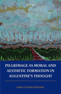 bokomslag Pilgrimage as Moral and Aesthetic Formation in Augustine's Thought