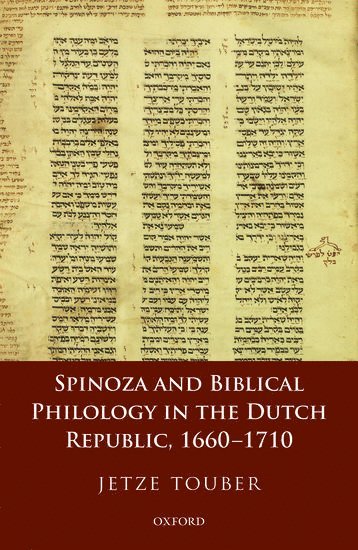 Spinoza and Biblical Philology in the Dutch Republic, 1660-1710 1