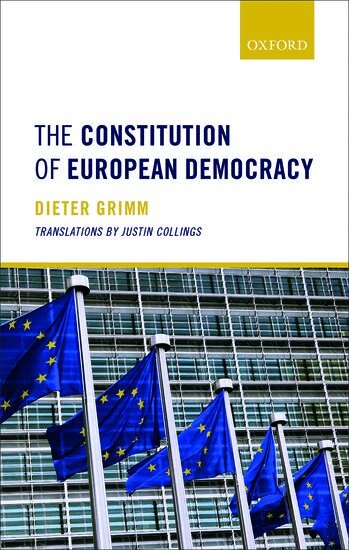 Dieter Grimm - The Constitution of European Democracy, Inbunden