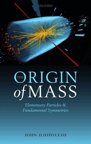 John Iliopoulos - The Origin of Mass, Inbunden