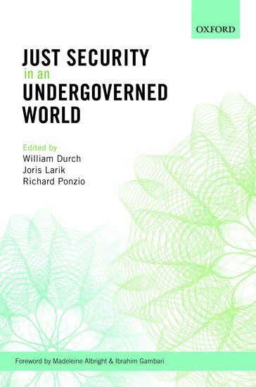William Durch, Joris Larik, Richard Ponzio - Just Security in an Undergoverned World, Inbunden