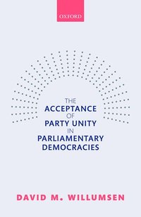bokomslag The Acceptance of Party Unity in Parliamentary Democracies