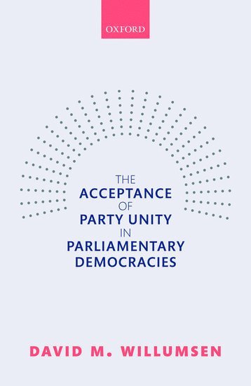 bokomslag The Acceptance of Party Unity in Parliamentary Democracies
