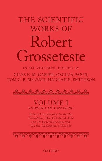 The Scientific Works of Robert Grosseteste, Volume I 1