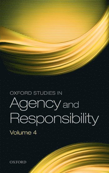 Oxford Studies in Agency and Responsibility Volume 4 1