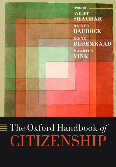 Ayelet Shachar, Rainer Bauboeck, Irene Bloemraad, Maarten Vink - The Oxford Handbook of Citizenship, Häftad