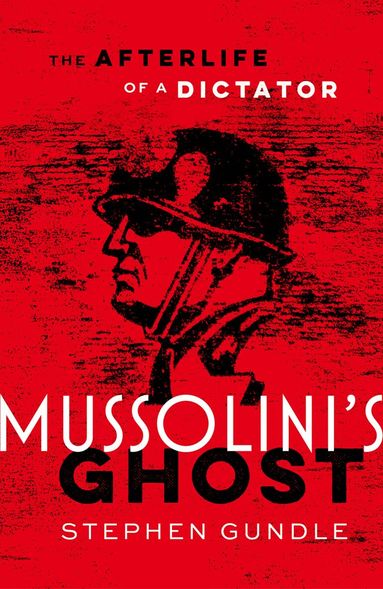 Stephen Gundle - Mussolini's Ghost, Inbunden