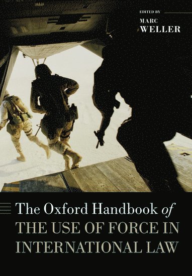 Marc Weller, University of Cambridge) Weller, Marc (Professor of International Law and International Constitutional Studies - The Oxford Handbook of the Use of Force in International Law, Häftad