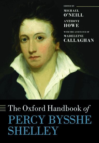 Madeleine Callaghan, Michael O'Neill, Anthony Howe - The Oxford Handbook of Percy Bysshe Shelley, Häftad