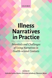 bokomslag Illness Narratives in Practice: Potentials and Challenges of Using Narratives in Health-related Contexts
