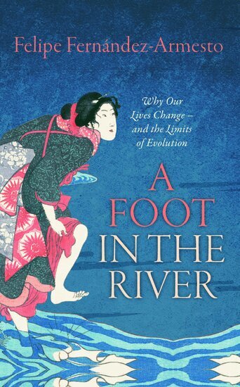 Felipe Fernández-Armesto - A Foot in the River, Häftad