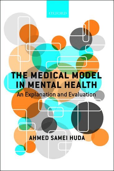 Ahmed Samei Huda, UK) Huda, Ahmed Samei (Consultant Psychiatrist, Consultant Psychiatrist, Pennine Care NHS Foundation Trust, Ashton-under-Lyne, Lancashire - The Medical Model in Mental Health, Häftad