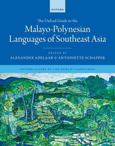 Alexander Adelaar, Antoinette Schapper - The Oxford Guide to the Malayo-Polynesian Languages of Southeast Asia, Inbunden