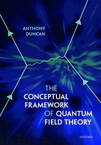 bokomslag The Conceptual Framework of Quantum Field Theory