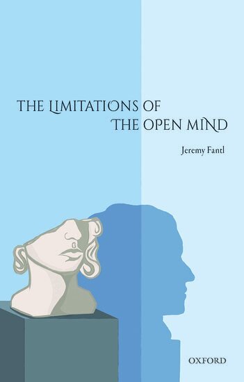 Jeremy Fantl - The Limitations of the Open Mind, Inbunden