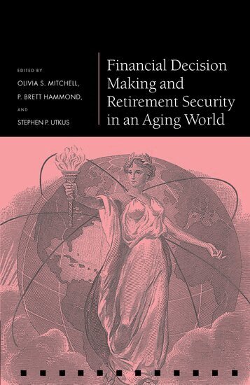 Olivia S. Mitchell, Olivia S. Mitchell, P. Brett Hammond, Stephen P. Utkus - Financial Decision Making and Retirement Security in an Aging World, Inbunden