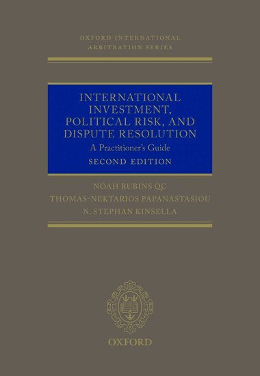 Noah Rubins QC, Thomas Nektarios Papanastasiou, N. Stephan Kinsella - International Investment, Political Risk, and Dispute Resolution, Inbunden