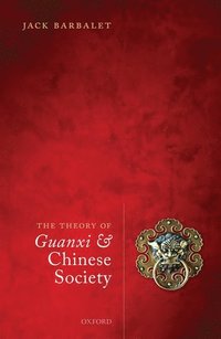 bokomslag The Theory of Guanxi and Chinese Society