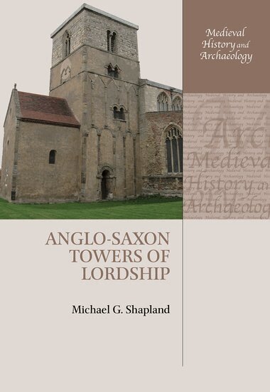 Michael G. Shapland - Anglo-Saxon Towers of Lordship, Inbunden
