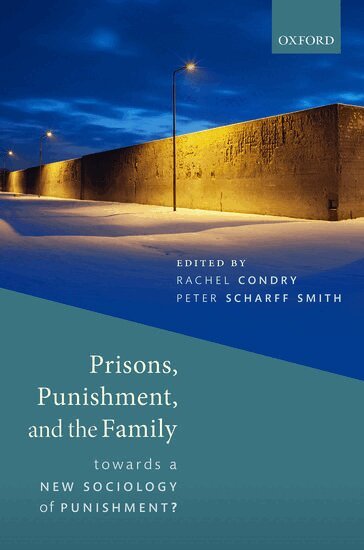 SCHARFF SMITH CONDRY, Rachel Condry, Peter Scharff Smith - Prisons, Punishment, and the Family, Inbunden