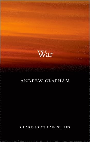 Andrew Clapham, Geneva) Clapham, Andrew (Professor of International Law at the Graduate Institute of International and Development Studies, Professor of International Law at the Graduate Institute of International and Development Studies - War, Inbunden