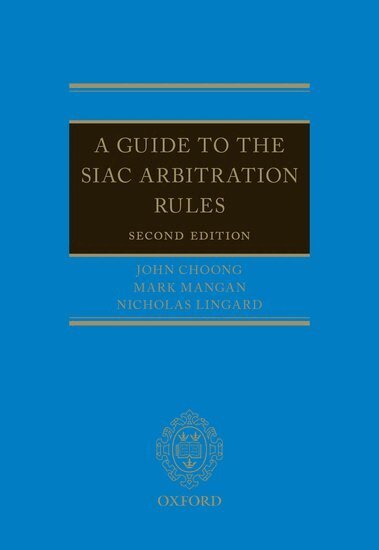 John Choong, Mark Mangan, Nicholas Lingard - A Guide to the SIAC Arbitration Rules, Inbunden