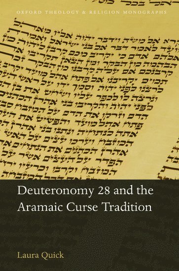 Laura Quick, Oriel College) Quick, Laura (Assistant Professor, Lecturer in Hebrew Bible - Deuteronomy 28 and the Aramaic Curse Tradition, Inbunden