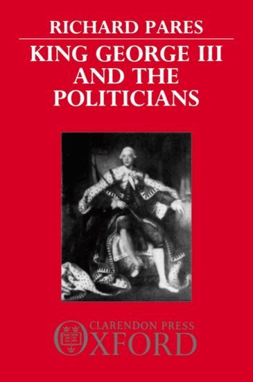 Richard Pares - King George III and the Politicians, Häftad