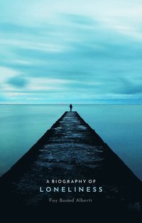 bokomslag A Biography of Loneliness