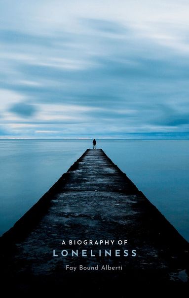 Fay Bound Alberti - A Biography of Loneliness, Inbunden