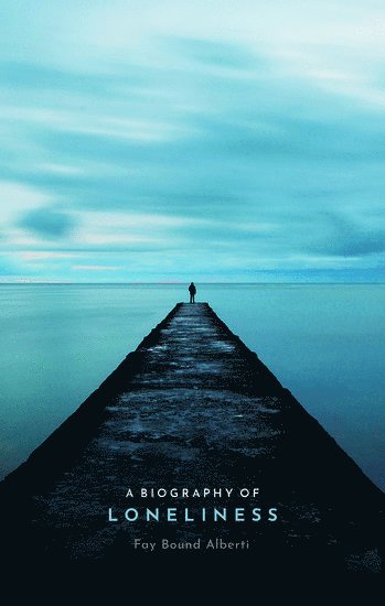 bokomslag Biography of Loneliness