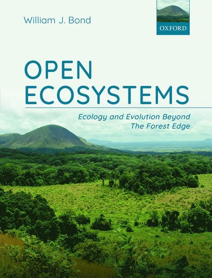 William J. Bond, South Africa) Bond, William J. (Professor Emeritus, Professor Emeritus, Department of Biological Sciences, University of Cape Town, William J Bond - Open Ecosystems, Inbunden