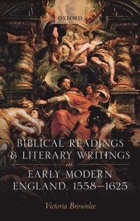 bokomslag Biblical Readings and Literary Writings in Early Modern England, 1558-1625