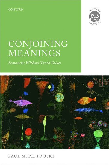 Paul M. Pietroski, Rutgers University) Pietroski, Paul M. (Distinguished Professor of Philosophy and Cognitive Science, Distinguished Professor of Philosophy and Cognitive Science, Paul M, Pietroski, Paul M Pietroski - Conjoining Meanings, Inbunden