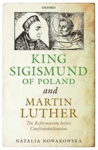 bokomslag King Sigismund of Poland and Martin Luther