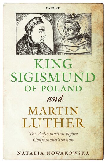 Natalia Nowakowska - King Sigismund of Poland and Martin Luther, Inbunden