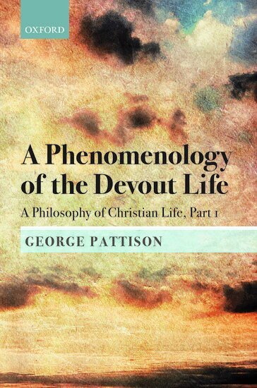 George Pattison - A Phenomenology of the Devout Life, Inbunden