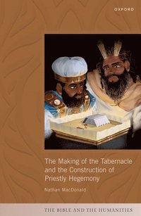 bokomslag The Making of the Tabernacle and the Construction of Priestly Hegemony