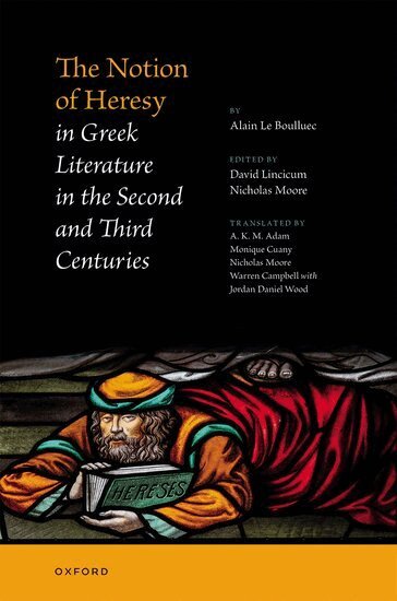 Alain Le Boulluec, David Lincicum, Nicholas Moore - The Notion of Heresy in Greek Literature in the Second and Third Centuries, Inbunden