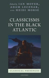 bokomslag Classicisms in the Black Atlantic