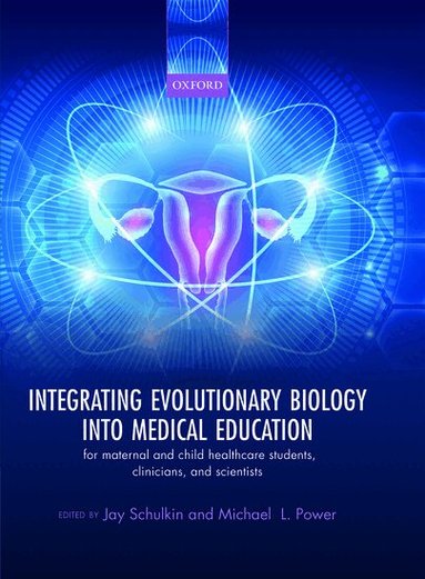 Jay Schulkin, Michael Power - Integrating Evolutionary Biology into Medical Education, Inbunden
