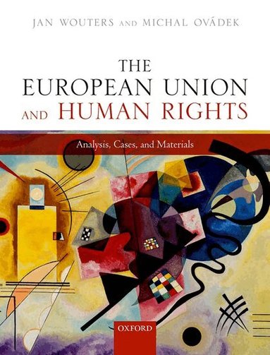 Jan Wouters, Michal Ovádek - The European Union and Human Rights, Häftad