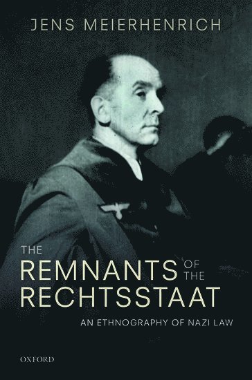 Jens Meierhenrich, London School of Economics and Political Science) Meierhenrich, Jens (Associate Professor of International Relations - The Remnants of the Rechtsstaat, Inbunden